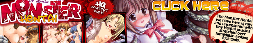 CLICK HERE TO GET ALL OUR MONSTER HENTAI