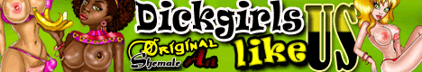 The shemale cocks are huge and ready to fuck any ass in the animated galleries.